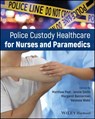 Police Custody Healthcare for Nurses and Paramedics - Matthew (Leeds Community Healthcare NHS Trust Peel ; Jennie (Mitie Care and Custody Health Ltd Smith ; Vanessa (Nurture Health and Care Ltd Webb - 9781394204892