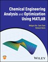 Chemical Engineering Analysis and Optimization Using MATLAB - Weiguo (University of Minnesota Xie ; Sam (University of Minnesota Toan ; Richard (University of Minnesota Davis - 9781394205363