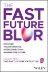 The Fast Future Blur - The Fast Future Executive ; Hari Abburi ; Martha Bockenfeld ; Sangeet Paul Choudary ; Alun Evans ; Jessica Groopman ; Cortney Harding ; Ravin Jesuthasan ; Rajan Kalia ; Vince Kuraitis ; Efi Pylarinou ; Srikumar Ramanathan ; Kristin Slanina - 9781394220427