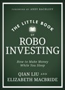 The Little Book of Robo Investing - Elizabeth MacBride ; Qian Liu - 9781394225224
