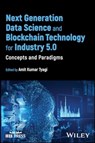 Next Generation Data Science and Blockchain Technology for Industry 5.0 - Amit Kumar (Vellore Institute of Technology (VIT) Tyagi - 9781394245185