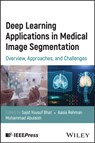 Deep Learning Applications in Medical Image Segmentation - Sajid Yousuf (University of Kashmir) Bhat ; Aasia (University of Kashmir) Rehman ; Muhammad (South Asian University) Abulaish - 9781394245338