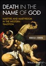 Death in the Name of God - Rebecca I. (University of Pittsburgh) Denova - 9781394252923