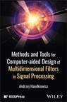 Methods and Tools for Computer-aided Design of Multidimensional Filters in Signal Processing - Andrzej (Jacob of Paradise Academy Handkiewicz - 9781394263622