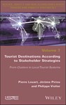 Tourist Destinations According to Stakeholder Strategies - Pierre Louart ; Jérôme Piriou ; Philippe Violier - 9781394306282