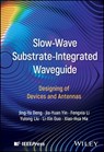 Slow-Wave Substrate-Integrated Waveguide - Jing-Ya Deng ; Jia-Yuan Yin ; Fengxia Li ; Yulong Liu ; Li-Xin Guo ; Xiao-Hua Ma - 9781394314195