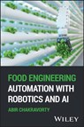 Food Engineering Automation with Robotics and AI - Abir (Indian Institute of Technology Kharagpur Chakravorty - 9781394316564