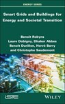 Smart Grids and Buildings for Energy and Societal Transition - Benoît Robyns ; Laure Dobigny ; Dhaker Abbes ; Benoit Durillon ; Hervé Barry ; Christophe Saudemont - 9781394317141