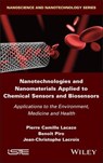 Nanotechnologies and Nanomaterials Applied to Chemical Sensors and Biosensors - Pierre Camille Lacaze ; Benoît Piro ; Jean-Christophe Lacroix - 9781394317189