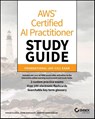 AWS Certified AI Practitioner Study Guide - Vikram (AWS) Elango ; Vivek (AWS) Gangasani ; Shreyas (AWS) Subramanian - 9781394328192