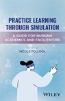Practice Learning Through Simulation - Nicole (Canterbury Christ Church University) Pollock - 9781394330140