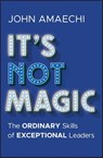 It's Not Magic - John (University of Exeter Business School Amaechi - 9781394338276