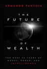 The Future of Wealth - Armando Pantoja - 9781394363186