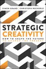 Strategic Creativity - Simon Grand ; Christoph Weckerle - 9781394364688