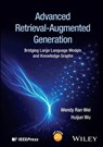 Advanced Retrieval-Augmented Generation - Wendy Ran Wei ; Huijun Wu - 9781394374694