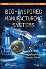 Bio-Inspired Manufacturing Systems - Jagadeesha T. ; Sandip Kunar - 9781394408344