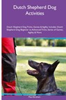 Dutch Shepherd Dog Activities Dutch Shepherd Dog Tricks, Games & Agility. Includes - Max Abraham - 9781395860837