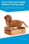 Nova Scotia Duck-Tolling Retriever Training Guide Nova Scotia Duck-Tolling Retriever Training Includes - Isaac Turner - 9781395861575