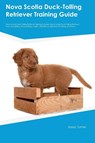 Nova Scotia Duck-Tolling Retriever Training Guide Nova Scotia Duck-Tolling Retriever Training Includes - Isaac Turner - 9781395861575