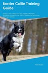 Border Collie Training Guide Border Collie Training Includes - Piers Peake - 9781395861810