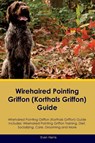 Wirehaired Pointing Griffon (Korthals Griffon) Guide Wirehaired Pointing Griffon Guide Includes - Evan Harris - 9781395862459
