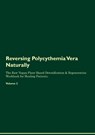 Reversing Polycythemia Vera Naturally The Raw Vegan Plant-Based Detoxification & Regeneration Workbook for Healing Patients. Volume 2 - Health Central - 9781395863234
