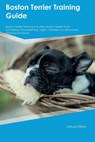 Boston Terrier Training Guide Boston Terrier Training Includes - Joshua Ellison - 9781395863340
