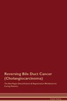 Reversing Bile Duct Cancer (Cholangiocarcinoma) The Raw Vegan Detoxification & Regeneration Workbook for Curing Patients. - Global Healing - 9781395864316