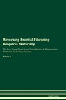 Reversing Frontal Fibrosing Alopecia Naturally The Raw Vegan Plant-Based Detoxification & Regeneration Workbook for Healing Patients. Volume 2 - Health Central - 9781395864361