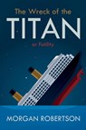 The Wreck of the Titan - Morgan Robertson - 9781396317330
