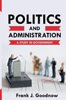 Politics and Administration - Frank J Goodnow - 9781396318054