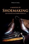 A Manual of Shoemaking and Leather and Rubber Products - William Dooley - 9781396319372