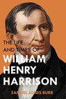 The Life and Times of William Henry Harrison - Samuel Jones Burr - 9781396321825
