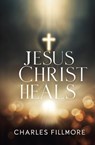 Jesus Christ Heals - Charles Fillmore - 9781397666185
