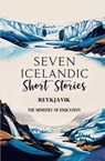 Seven Icelandic Short Stories - The Ministry of Education Reykjavik - 9781397667458