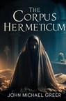 The Corpus Hermeticum - John Michael Greer - 9781397667892