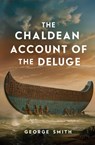 The Chaldean Account of the Deluge - George Smith - 9781397668981