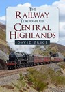 The Railway Through the Central Highlands - David Price - 9781398102293