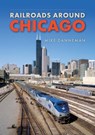 Railroads around Chicago - Mike Danneman - 9781398103214