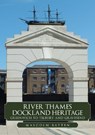 River Thames Dockland Heritage: Greenwich to Tilbury and Gravesend - Malcolm Batten - 9781398108844