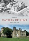 Castles of Kent Through Time - John Guy - 9781398110878
