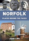 Norfolk Places Behind the Faces - John Ling - 9781398111967