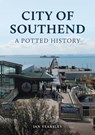 City of Southend: A Potted History - Ian Yearsley - 9781398120006