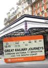 Great Railway Journeys: London Victoria to Brighton and the South Coast - Roger Mason - 9781398120587