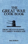 The Great War Cook Book - May Byron ; Eleri Pipien - 9781398122888