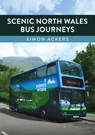 Scenic North Wales Bus Journeys - Simon Ackers - 9781398125636