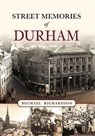 Street Memories of Durham - Michael Richardson - 9781398126350