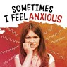 Sometimes I Feel Anxious - Jaclyn Jaycox - 9781398203624