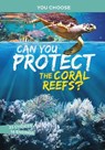 Can You Protect the Coral Reefs? - Michael Burgan - 9781398215870
