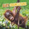 Baby Orangutans - Martha E. H. Rustad - 9781398223974